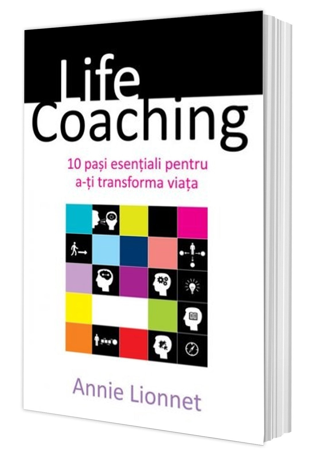 Life Coaching. 10 pași esențiali pentru a-ți transforma viața