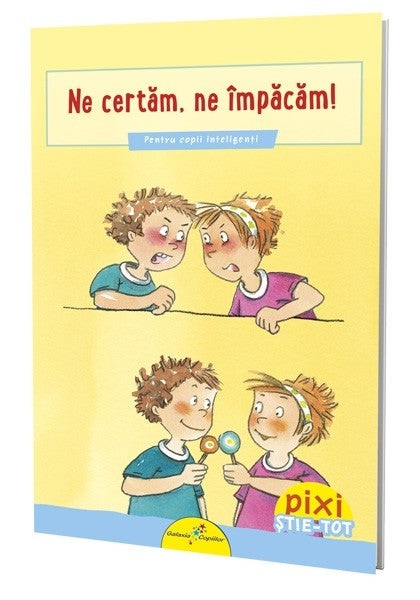 Ne certăm, ne împăcăm! Pixi Știe-Tot.